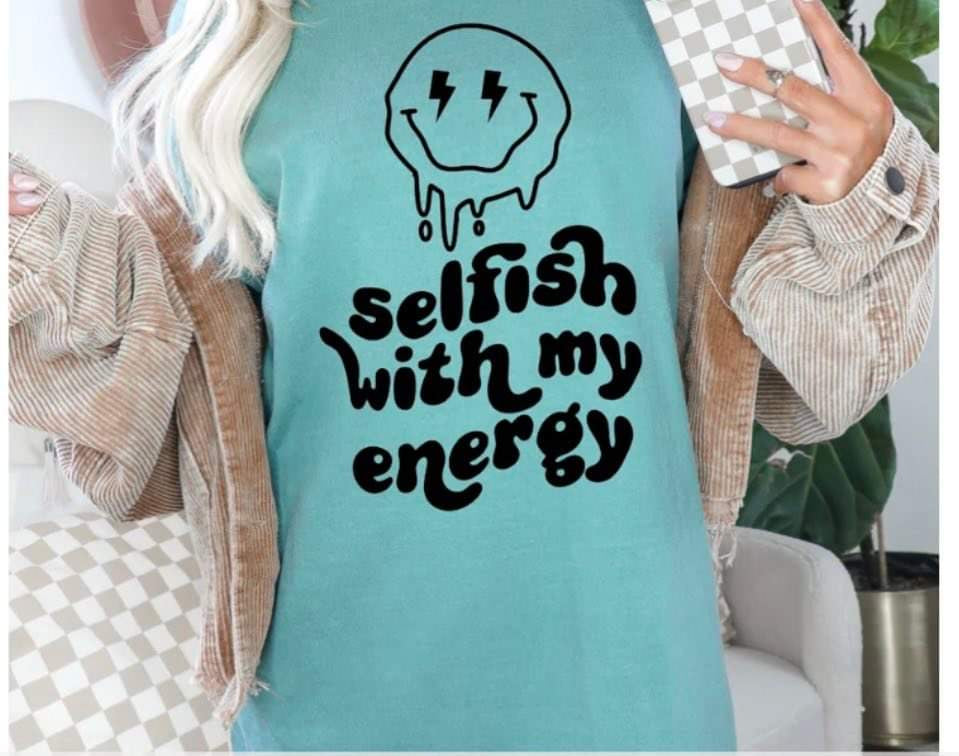 Selfish with my energy