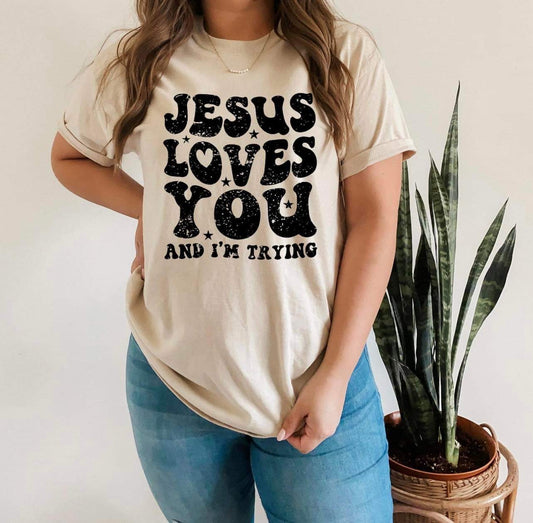 Jesus loves you and I’m trying